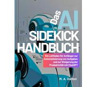 Das AI-Sidekick-Handbuch: Ein Leitfaden für Anfänger zur Automatisierung von Aufgaben und zur Steigerung der Produktivität mit ChatGPT