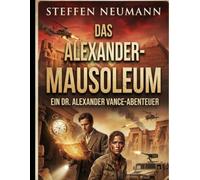 Das Alexander-Mausoleum: Die Abenteuer von Alex und Kira