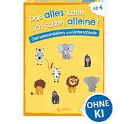 Das alles kann ich schon alleine! Gemeinsamkeiten und Unterschiede: Mit leicht verständlichen Bildanleitungen ohne die Hilfe der Eltern lösbar! - Für Kinder ab 4 Jahren