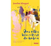 Das alles könntest du haben: Roman | Berührende Familiengeschichte, unverblümter Künstlerroman und meditativer Essay über Zeit, Tod und Sprache