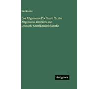 Das Allgemeine Kochbuch für die Allgemeine Deutsche und Deutsch-Amerikanische Küche