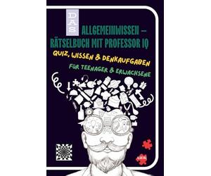 Das Allgemeinwissen- Rätselbuch mit Professor IQ: Quiz, Wissen & Denkaufgaben für Teenager und Erwachsene (Köpfchen gefragt - Die Rätsel- & Logikreihe)