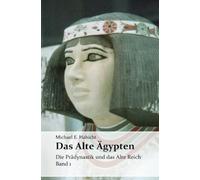 Das Alte Ägypten. Band 1: Die Prädynastik und das Alte Reich
