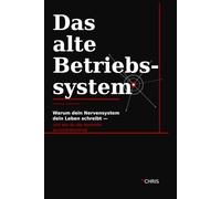 Das alte Betriebssystem: Warum dein Nervensystem dein Leben schreibt - und wie du die Kontrolle zurückbekommst