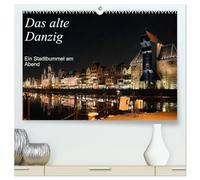 Das alte Danzig - Ein Stadtbummel am Abend (hochwertiger Premium Wandkalender 2026 DIN A2 quer), Kunstdruck in Hochglanz: Ein Streifzug durch die Hansestadt Danzig zu nächtlicher Stunde.