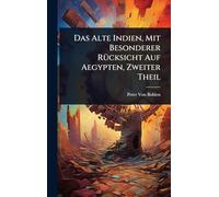 Das Alte Indien, Mit Besonderer RÃ1/4cksicht Auf Aegypten, Zweiter Theil