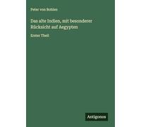 Das alte Indien, mit besonderer Rücksicht auf Aegypten: Erster Theil