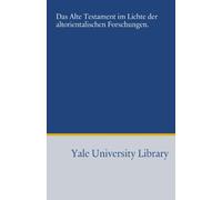 Das Alte Testament im Lichte der altorientalischen Forschungen.