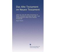 Das Alte Testament im Neuen Testament: Ueber die citate des Alten Testaments im Neuen Testament und ueber den opfer- und priesterbegriff im Alten und im Neuem Testamente