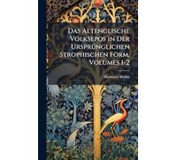 Das Altenglische Volksepos in Der UrsprÃ1/4nglichen Strophischen Form, Volumes 1-2