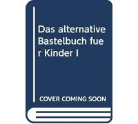 Das alternative Bastelbuch für Kinder. Band 1