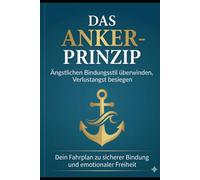 Das Ankerprinzip: Ängstlichen Bindungsstil überwinden, Verlustangst besiegen (Der Vermeider-Code: Alles zum vermeidenden Bindungsstil)