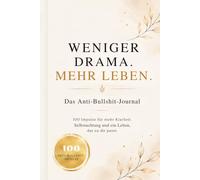 Das Anti-Bullshit-Journal | Weniger Drama. Mehr Leben. | 100 Impulse für mehr Klarheit, Selbstachtung und ein Leben, das zu dir passt: Erkennen. Loslassen. Neu wählen.