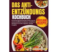 Das Anti-EntzündungsKochbuch: Entzündungshemmende Ernährung mit wissenschaftlich fundierten, einfachen Rezepten & Ernährungsplan, farbige Ausgabe