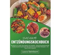 Das Anti-Entzündungskochbuch: Mit Genuss zu mehr Gesundheit und Vitalität - Entzündungshemmende Ernährung leicht gemacht! Mit einfachen & schnellen Rezepten + 30 Tage Ernährungspla