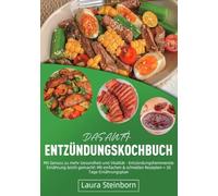 Das Anti-Entzündungskochbuch: Mit Genuss zu mehr Gesundheit und Vitalität - Entzündungshemmende Ernährung leicht gemacht! Mit einfachen & schnellen Rezepten + 30 Tage Ernährungsplan