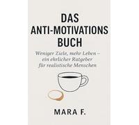 Das Anti-Motivationsbuch-Weniger Ziele, mehr Leben - ein ehrlicher Ratgeber für realistische Menschen