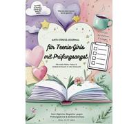DAS Anti-Stress-Journal für Teenie-Girls mit Prüfungsangst: Für mehr Ruhe, Fokus & Selbstvertrauen in der Schulzeit: Dein täglicher Begleiter gegen ... Teenager-Mädchen im Alter von 12-17 Jahren