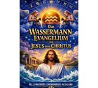 Das Aquarianische Evangelium von Jesus dem Christus: Die verlorenen Jahre Jesu enthüllt - ILLUSTRIERTE GROSSDRUCK-AUSGABE Ein Klassiker im leicht lesbaren Format