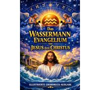 Das Aquarianische Evangelium von Jesus dem Christus: Die verlorenen Jahre Jesu enthüllt - ILLUSTRIERTE GROSSDRUCK-AUSGABE Ein Klassiker im leicht lesbaren Format