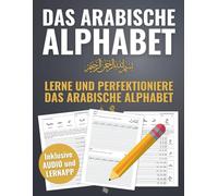 Das arabische Alphabet - Lerne und perfektioniere das arabische Alphabet - Inklusive Audio und digitalem Lernmaterial (Arabisch-Lernen Komplettpaket)