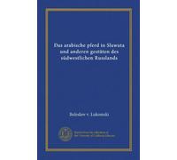 Das arabische pferd in Slawuta und anderen gestüten des südwestlichen Russlands (Vol-1)