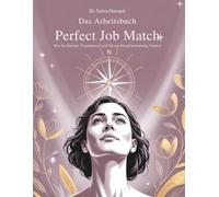 Das Arbeitsbuch Perfect Job Match: Wie Du Deinen Traumberuf und Deine Neuorientierung findest