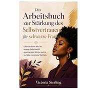 Das Arbeitsbuch zur Stärkung des Selbstvertrauens für schwarze Frauen: Erkenne deinen Wert an, besiege Selbstzweifel, gewinne deine Stimme zurück und lebe mutig deine Wahrheit.