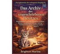 Das Archiv des ungeschriebenen Besitzes: Ein gemütlicher Krimi mit verborgenen Archiven, falschen Geschichtsdarstellungen und der Wahrheit hinter ... (Die Geheimnisse des verborgenen Hauptbuchs)