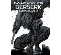 Das Artwork von Berserk: Das atemberaubende Artbook zum Dark-Fantasy-Meisterwerk von Kentaro Miura