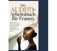 Das AuDHD-Arbeitsbuch für Frauen: Befreie dich von der Maske, gewinne deine Energie zurück und gestalte ein Leben, das endlich zu dir passt.