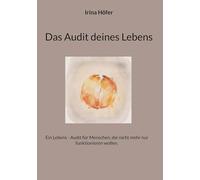Das Audit deines Lebens: Ein Lebens - Audit für Menschen, die nicht mehr nur funktionieren wollen.