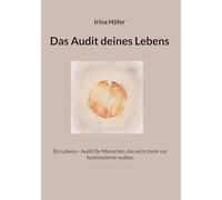 Das Audit deines Lebens: Ein Lebens - Audit für Menschen, die nicht mehr nur funktionieren wollen.
