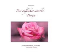 Das Aufblühen sensibler Herzen: wie Seelenpartner und Dualseelen zueinander finden