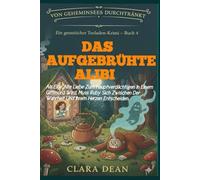 Das aufgebrühte Alibi: Als eine alte Liebe zum Hauptverdächtigen in einem Giftmord wird, muss Ruby sich zwischen der Wahrheit und ihrem Herzen ... - Eine Ruby-Hart-Teesalon-Cosy-Crime-Serie)