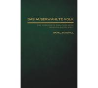 Das auserwählte Volk: Das hebräische Ideal und seine Sendung an die Welt (Jüdische Stimmen der Geschichte: Zeitlose Werke der jüdischen Geschichte und Kultur)