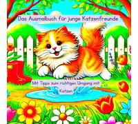 Das Ausmalbuch für junge Katzenfreunde: Mit Tipps zum richtigen Umgang mit Katzen (Tierfreunde entdecken…)