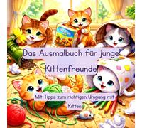 Das Ausmalbuch für junge Kittenfreunde: Mit Tipps zum richtigen Umgang mit Kitten (Tierfreunde entdecken…)