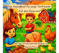 Das Ausmalbuch für junge Tierfreunde: Auf dem Bauernhof: Mit Tipps für den liebevollen Umgang mit Bauernhoftieren (Tierfreunde entdecken…)
