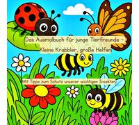 Das Ausmalbuch für junge Tierfreunde: Kleine Krabbler, große Helfer: Mit Tipps zum Schutz unserer wichtigen Insekten (Tierfreunde entdecken…)