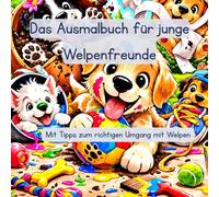 Das Ausmalbuch für junge Welpenfreunde: Mit Tipps zum richtigen Umgang mit Welpen (Tierfreunde entdecken…)