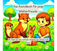 Das Ausmalbuch für junge Wildtierfreunde: Mit Tipps für den richtigen Umgang mit Tieren in der Natur (Tierfreunde entdecken…)
