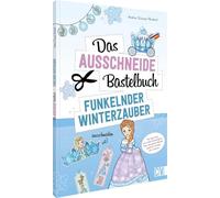 Das Ausschneide-Bastelbuch - Funkelnder Winterzauber: Für alle Fans von "Die Eiskönigin". Der ultimative Bastelspaß für Kinder ab 4 Jahren
