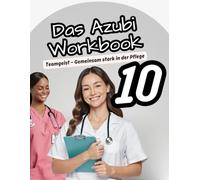 Das Azubi-Workbook: Teamgeist - Gemeinsam stark in der Pflege: Übungen, Reflexionen und Challenges, die dich zum echten Teamplayer machen („Fit für die Pflege“ Die Azubi-Workbook-Reihe)