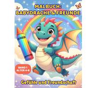 Das Baby-Drachen Malbuch - Band 1: Gefühle & Freunde - Alter 4-8: Lerne Emotionen & Freundschaft mit 50 süßen Baby-Drachen - einseitig bedruckte ... - entspannendes, bildschirmfreies Ausmalen