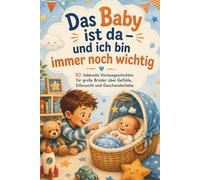 Das Baby ist da - und ich bin immer noch wichtig: 30 liebevolle Vorlesegeschichten für große Brüder über Gefühle, Eifersucht und Geschwisterliebe I Großer Bruder Geschenk