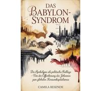 Das Babylon-Syndrom: Die Apokalypse als politische Anklage - Von der Offenbarung des Johannes zum globalen Konsumkapitalismus