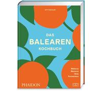 Das Balearen-Kochbuch: Mallorca, Menorca, Ibiza, Formentera