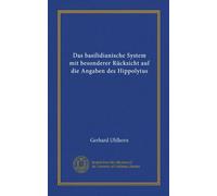 Das basilidianische System mit besonderer Rücksicht auf die Angaben des Hippolytus (Vol-1)
