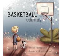 Das Basketball Geheimnis: Ein motivierendes Basketball-Kinderbuch über Mut, Freundschaft und große Träume